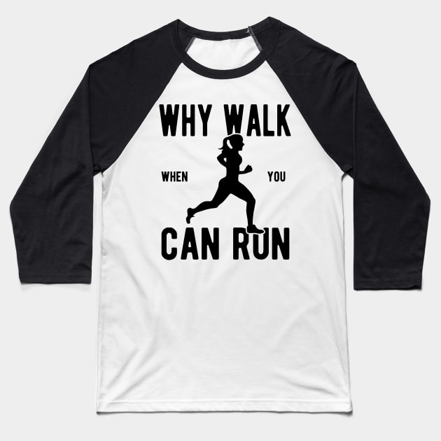 Women's Why Walk When You Can Run Baseball T-Shirt by JakeRhodes